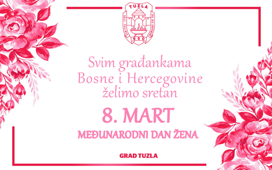 Čestitka gradonačelnika i predsjedavajuće Gradskog vijeća Tuzle u povodu obilježavanja 8. marta – Međunarodnog dana žena