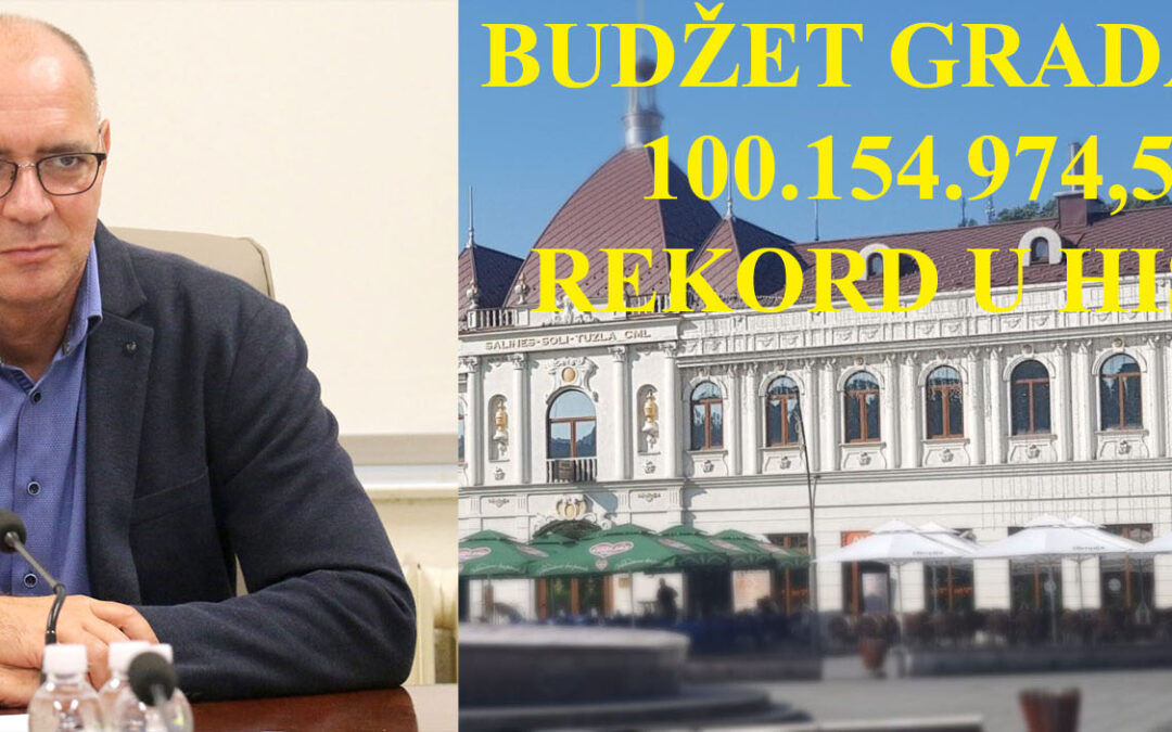 Budžet Grada Tuzle prešao 100 miliona KM – historijski rekord
