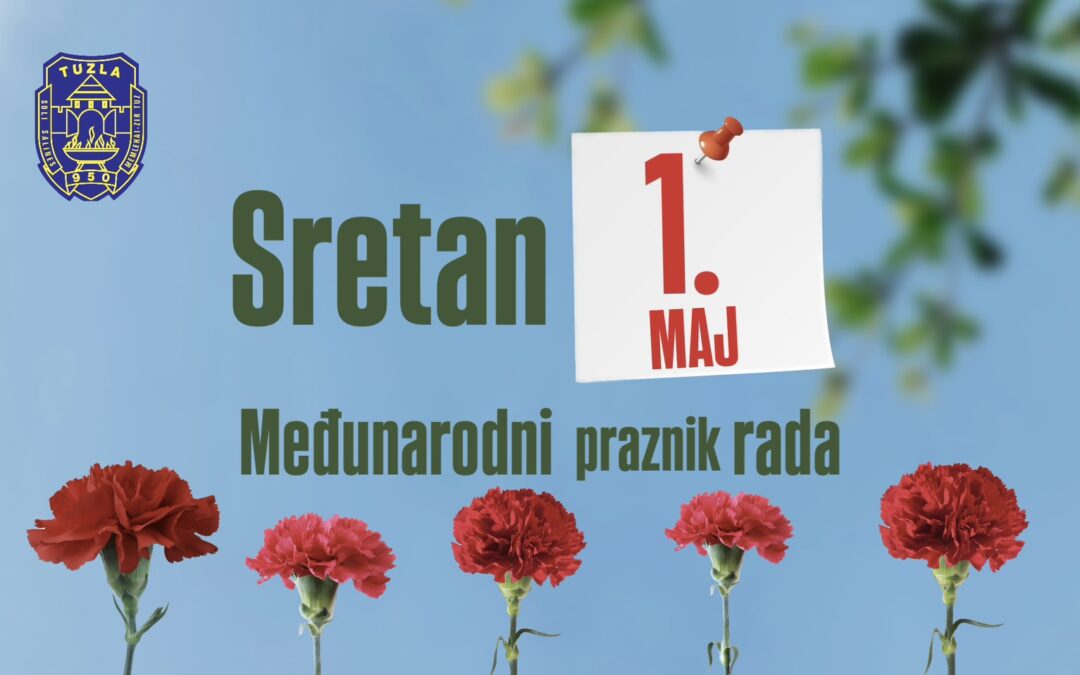 Čestitka gradonačelnika i predsjedavajuće Gradskog vijeća Tuzle u povodu obilježavanja 1. maja – Međunarodnog praznika rada